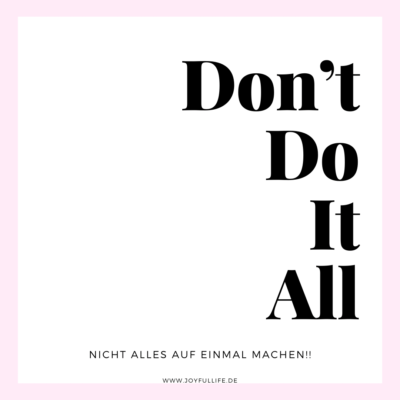 Don’t Do It All – Nicht alles auf einmal machen!